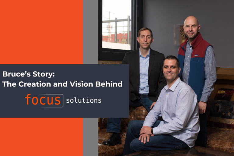 The Creation and Vision Behind Focus Solutions – As Told By Bruce Schaumberg​